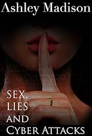watch-Ashley Madison: Sex, Lies & Cyber Attacks (2016)