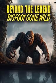 watch-Beyond the Legend: Bigfoot Gone Wild (2024)