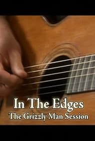 watch-In the Edges: The 'Grizzly Man' Session (2005)