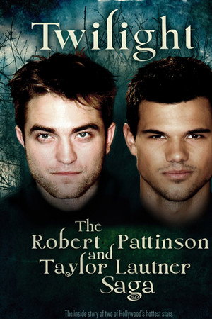 watch-Twilight: The Robert Pattinson and Taylor Lautner Saga (2012)