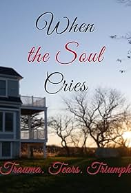 watch-When the Soul Cries: Trauma. Tears. Triumph (2020)