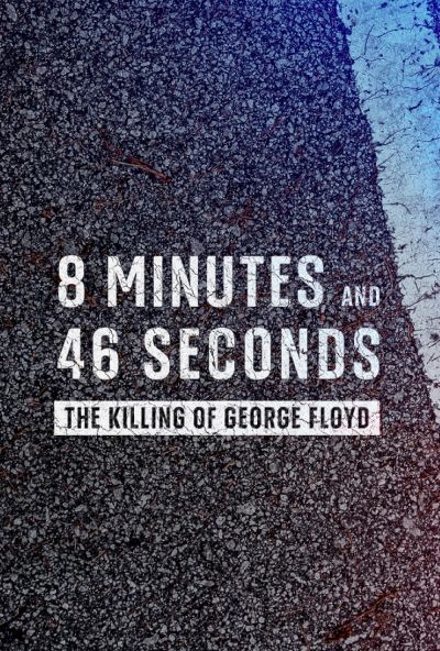watch-8 Minutes and 46 Seconds: The Killing of George Floyd (2020)