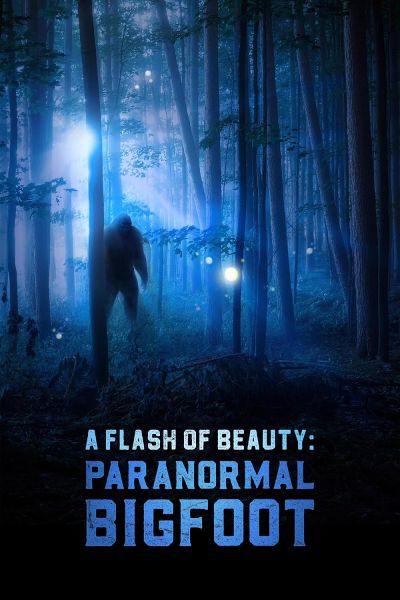 watch-A Flash of Beauty: Paranormal Bigfoot (2024)