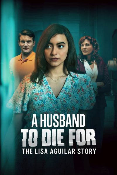 watch-A Husband to Die For: The Lisa Aguilar Story (2025)