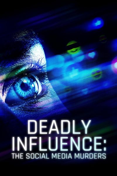 watch-Deadly Influence: The Social Media Murders (2024)