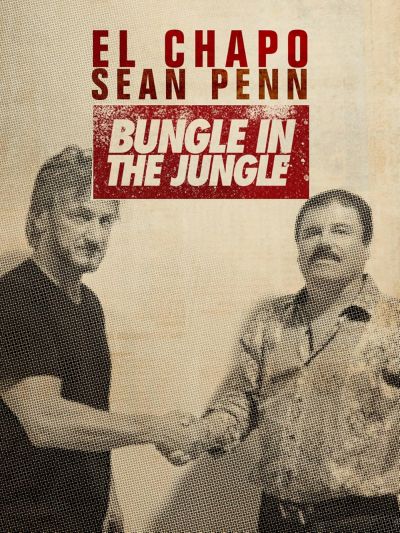 watch-El Chapo & Sean Penn: Bungle in the Jungle (2016)