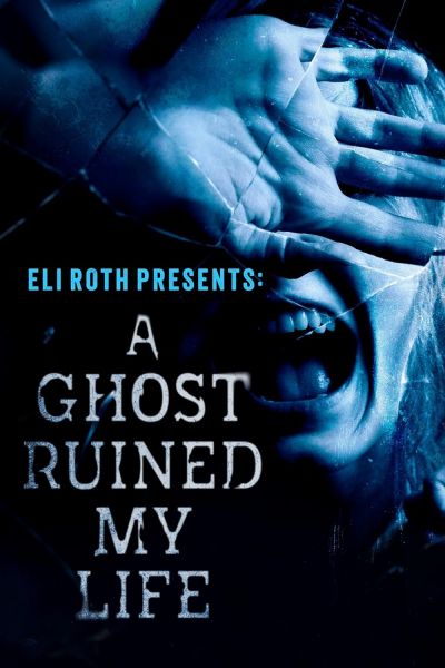 watch-Eli Roth Presents: A Ghost Ruined My Life (2021)
