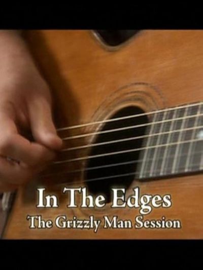 watch-In the Edges: The 'Grizzly Man' Session (2005)