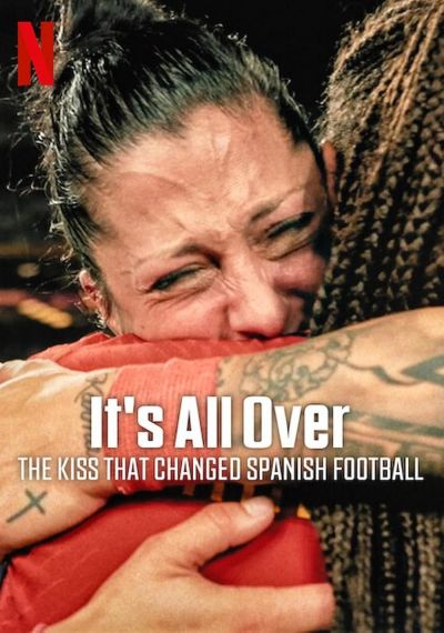 watch-It's All Over: The Kiss That Changed Spanish Football (2024)