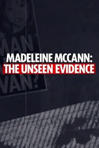 watch-Madeleine McCann: The Unseen Evidence (2025)