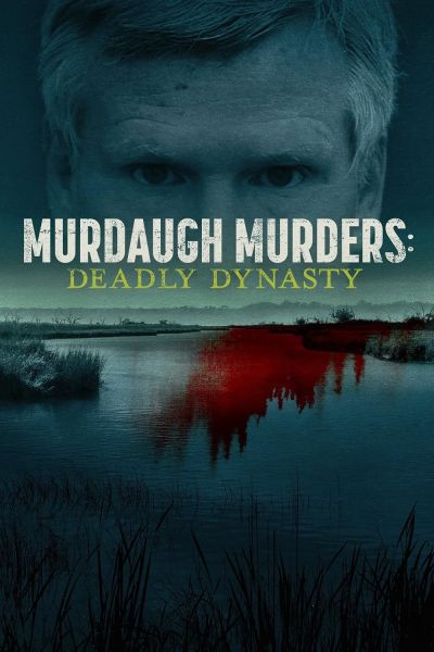 watch-Murdaugh Murders: Deadly Dynasty (2022)