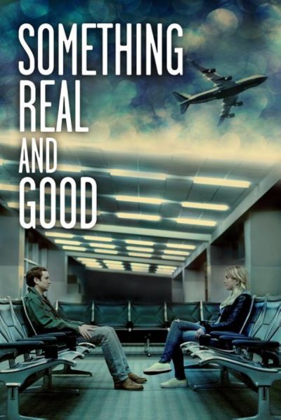 watch-Something Real and Good (2013)