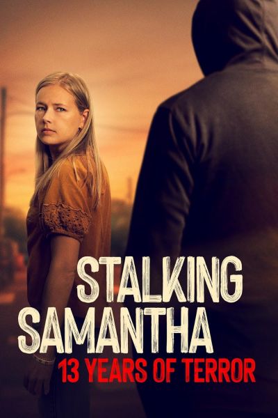 watch-Stalking Samantha: 13 Years of Terror (2025)