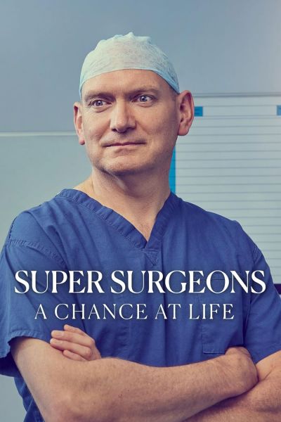 watch-Super Surgeons: A Chance at Life (2022)